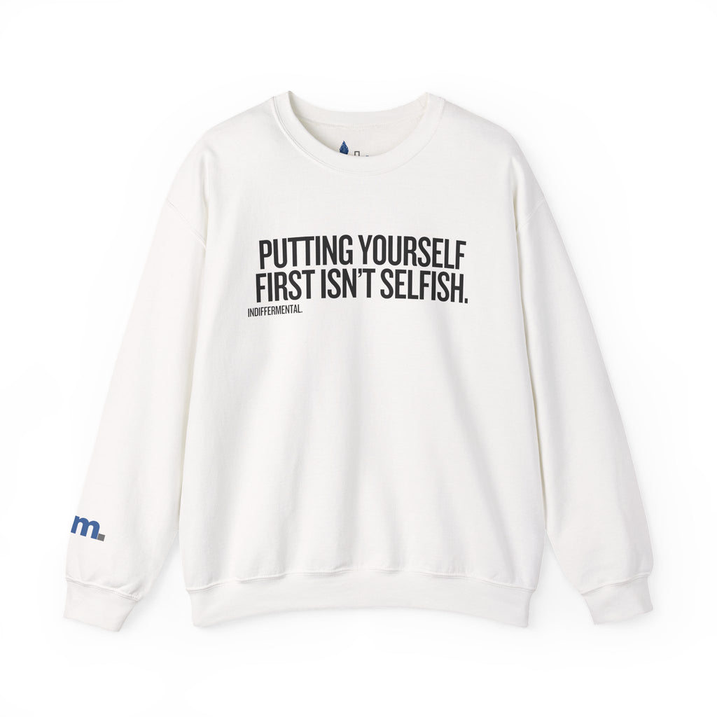 Putting Yourself First Isn’t Selfish Crewneck Sweatshirt — White Motivational Graphic Pullover